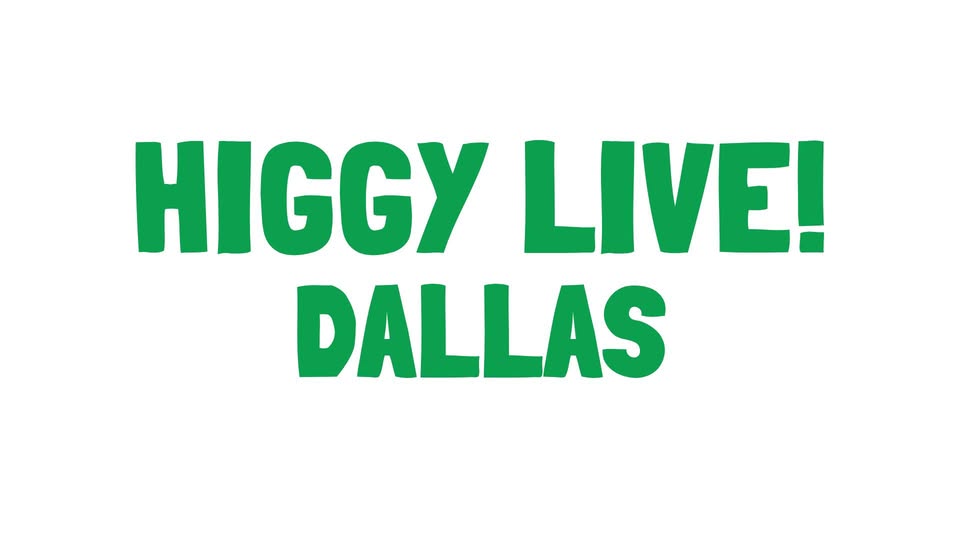 Higgy Live! Dallas